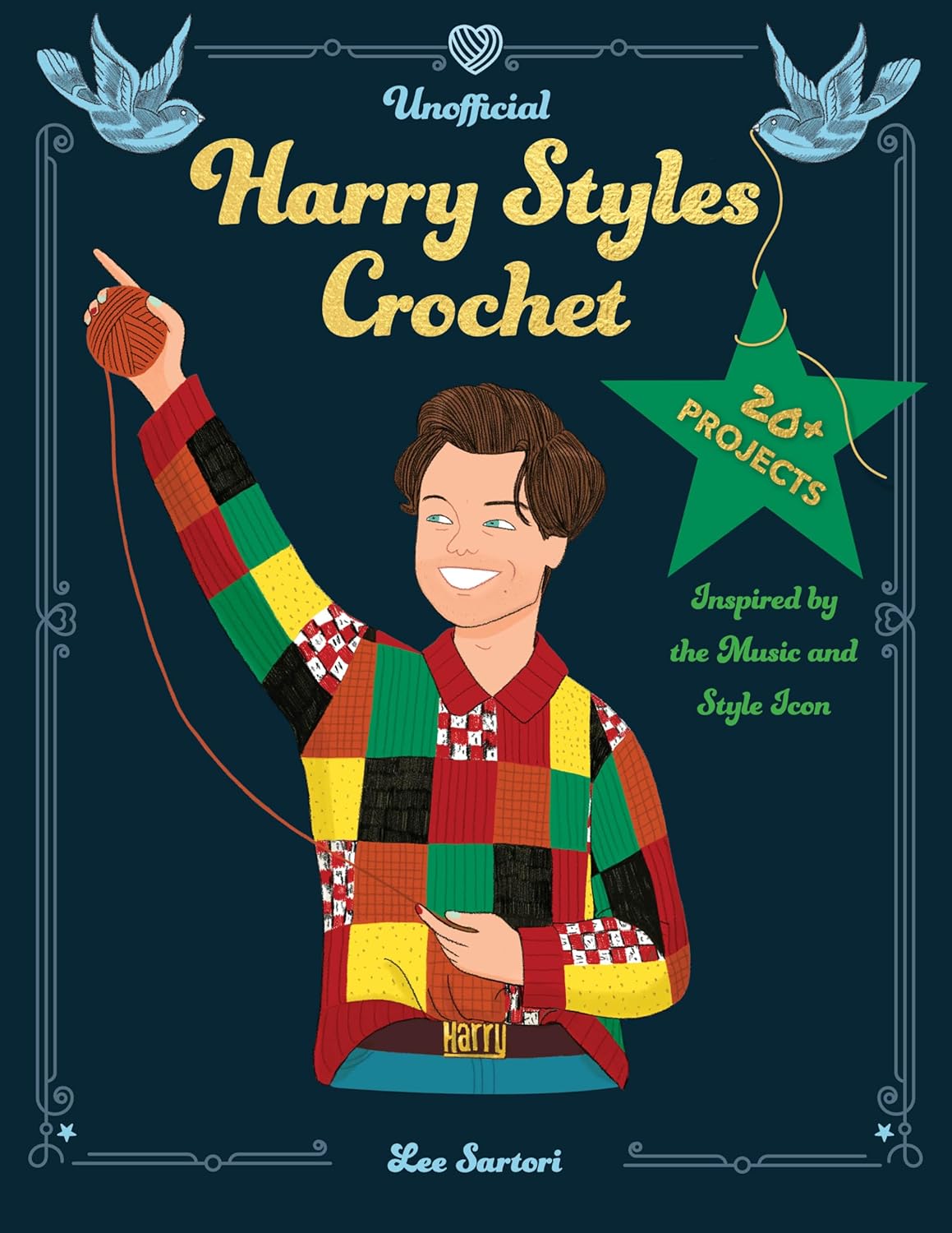 Unofficial Harry Styles Crochet: 20+ Projects Inspired by the Music and Style Icon by Lee Sartori